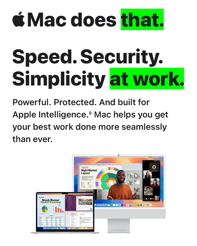Mac does  that.  Speed.  Security.  Simplicity  at work.